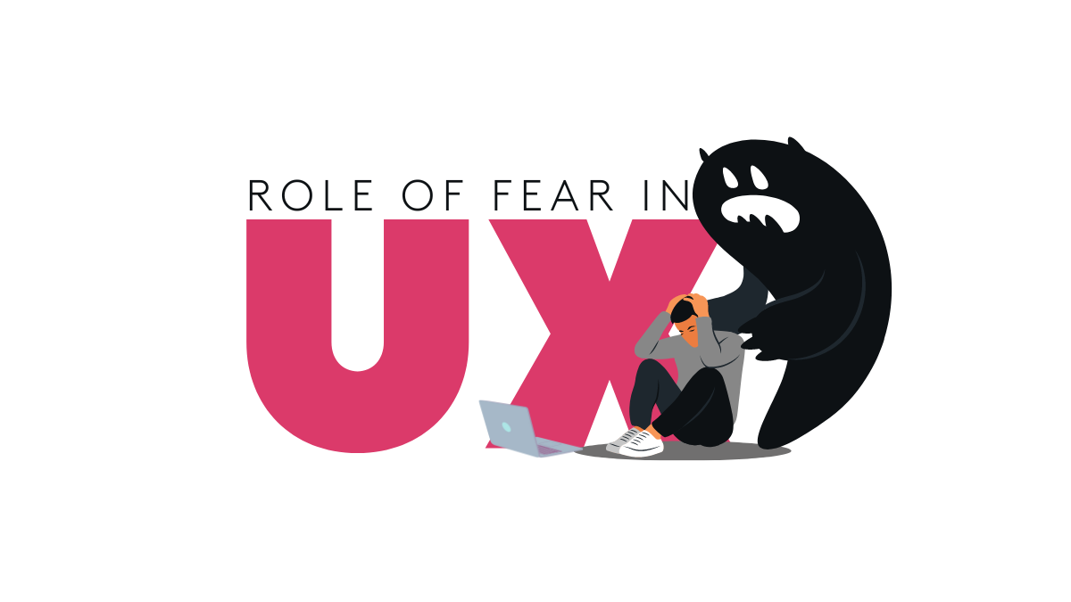 Role Of Fear In User Experience Ux